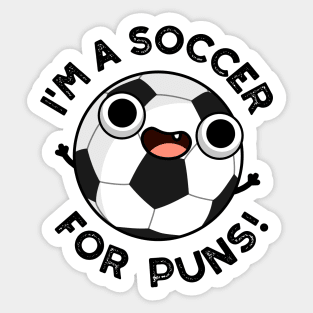 I'm A Soccer For Puns Funny Sports Pun Sticker